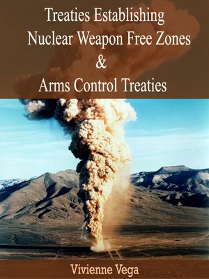 cover image of Treaties Establishing Nuclear Weapon Free Zones and Arms Control Treaties